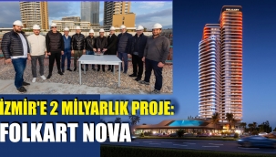 Folkart'tan İzmir'e 2 milyarlık proje: Nova