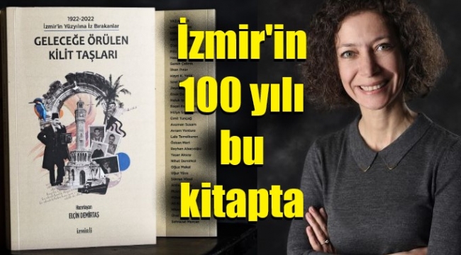 İzmirli gazeteci, 34 ünlü isme, İzmir'in yüzyılını yazdırdı