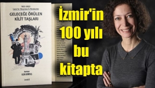İzmirli gazeteci, 34 ünlü isme, İzmir'in yüzyılını yazdırdı