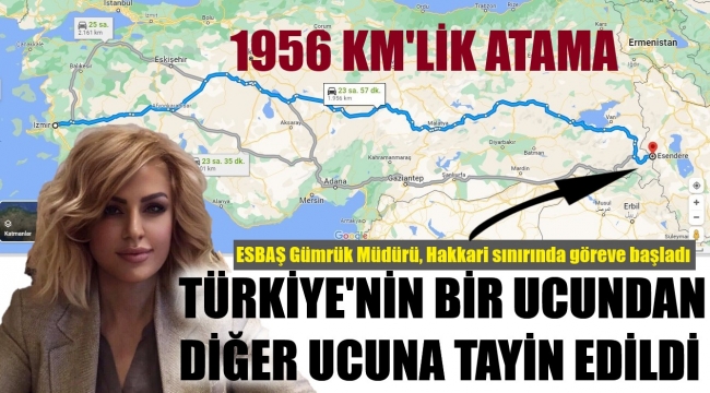 Kadın gümrük müdürü, en batıdan en doğuya atandı