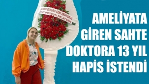 Sahte doktora istenen ceza belli oldu