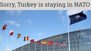  Batı basını: "Üzgünüz ama aksini istesek bile Türkiye NATO üyeliğinde kalıyor"
