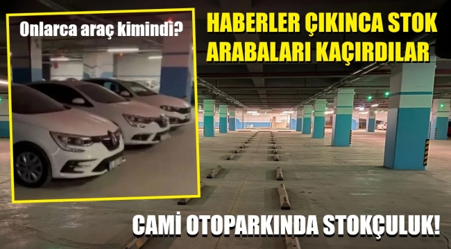 Cami otoparkına stoklanan araçlar kimindi, nereye götürüldü?