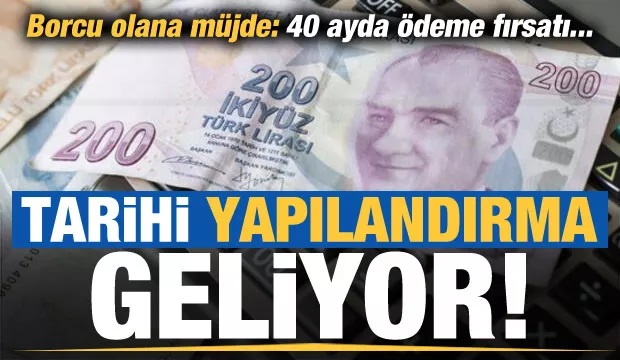 Dev yapılandırma! Borcu olana 40 ayda ödeme fırsatı