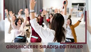 'Girişimcilere Sıra Dışı Eğitimler' başlıyor