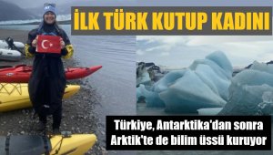 İlk Türk Kutup Kadını: Orada bizim için çok büyük fırsat var