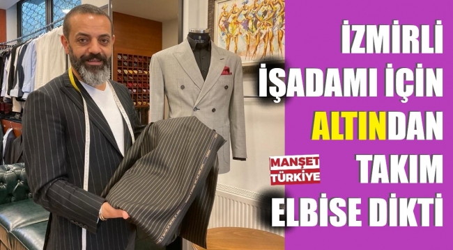 İzmirli işadamı altın şeritli elbise diktirdi
