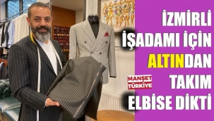 İzmirli işadamı altın şeritli elbise diktirdi