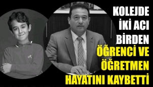 Kolejde çifte acı! Önce öğretmen sonra öğrenci vefat etti
