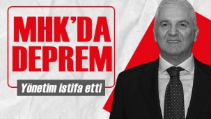 MHK'da deprem! Başkan ve yönetim istifa etti