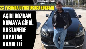 Uyuşturucu komasına girdi, hastanede öldü
