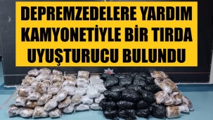 Depremzedeye yardım bahanesiyle uyuşturucu ticareti