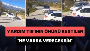İşte yardım tırını durduran yağmacılar