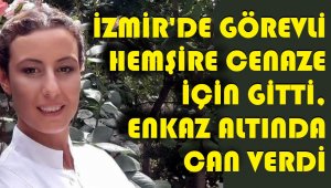 İzmir'de görevli hemşire hayatını kaybetti, annesi kurtarıldı