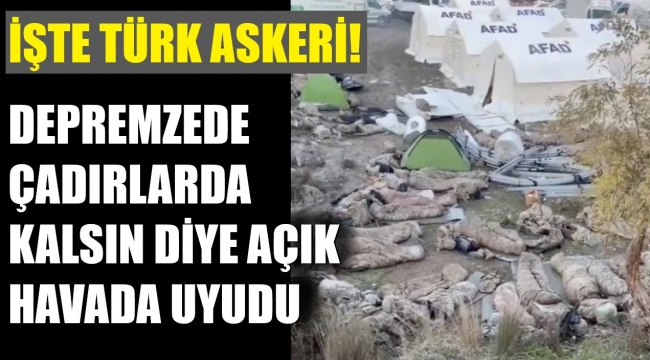 Mehmetçik, çadırlarda depremzedeler kalsın diye açık havada uyudu