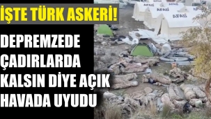 Mehmetçik, çadırlarda depremzedeler kalsın diye açık havada uyudu