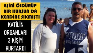 Bir kişiyi öldürdü, 3 kişiye hayat verdi