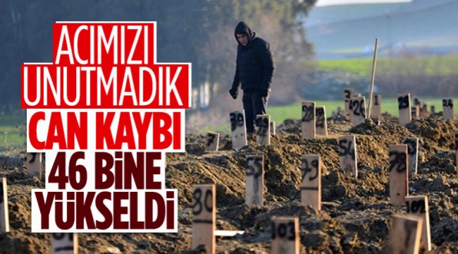 Depremlerde can kaybımız 46 bini geçti