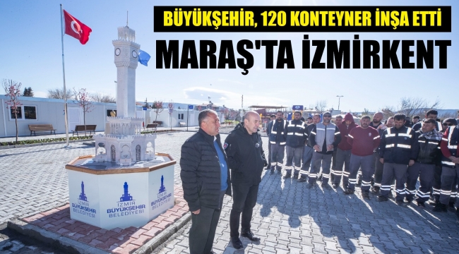 İzmir Büyükşehir, Kahramanmaraş'ta 120 konteynerlik kent kurdu