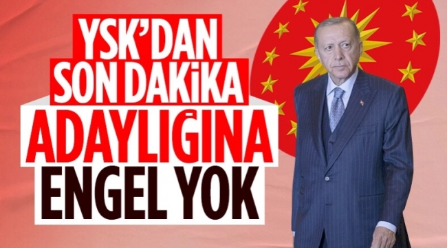 YSK karar verdi: Erdoğan'ın adaylığına engel yok