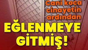 Boşanma aşamasındaki eşini öldürüp, eğlenmeye gitmiş