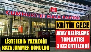 CHP'de kritik gece! Aday listeleri belli oluyor.. Hangi isimler var