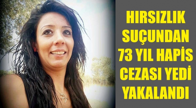 Hırsızlıktan 73 yıl hapis cezası yedi