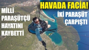 İki paraşüt havada çarpıştı! Milli paraşütçü öldü