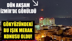 İzmir'in gökyüzünde esrarengiz ışık merak konusu oldu