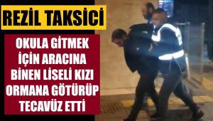 İzmir'de dehşet! Taksici, liseli kıza tecavüz etti