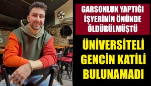Üniversiteli garsonun katili bulunamadı