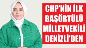 CHP'nin ilk başörtülü vekili Denizli'den