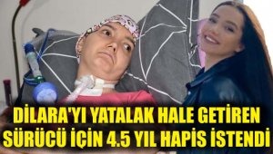 Dilara'yı yatalak hale getiren sürücüye 4.5 yıl hapis istendi