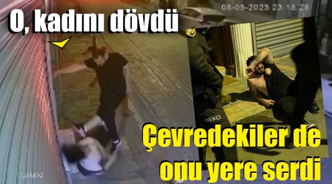 Eski sevgilisini darbetti; çevredekiler tarafından dövüldü