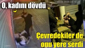 Eski sevgilisini darbetti; çevredekiler tarafından dövüldü
