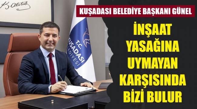 Kuşadası'nda inşaat yasakları konusunda taviz yok
