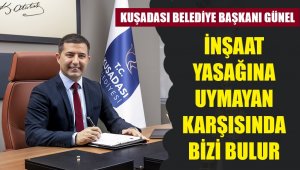 Kuşadası'nda inşaat yasakları konusunda taviz yok