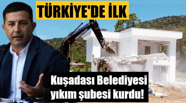 Türkiye'de ilk! Kuşadası Belediyesi yıkım ekibi kurdu