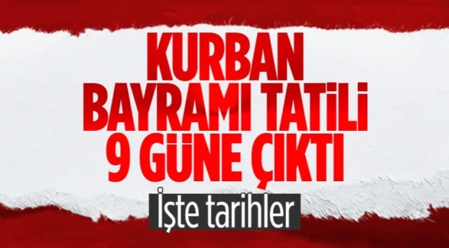 Bayram tatili 9 güne çıkarıldı