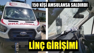 Dehşet anları! Ambulans ekibine linç girişimi