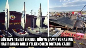 Göztepe tesisi yıkıldı, Milli yelkenciler dünya şampiyonasına hazırlanamıyor