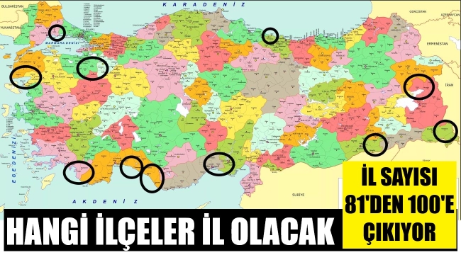 İl sayısı 100 oluyor! Hangi ilçeler il olacak?