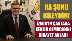 "İzmir'in çantada keklik olmadığını anladı"