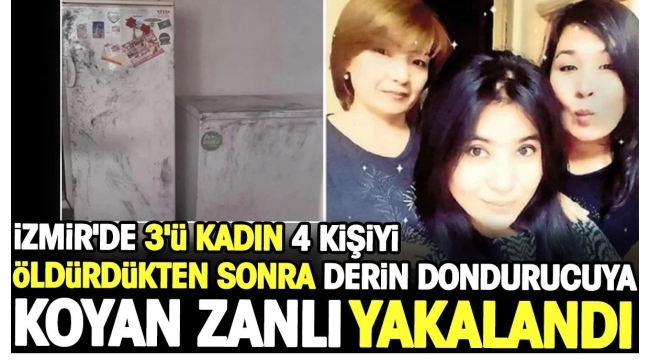 İzmir'de 4 kişiyi parçalayıp buzdolabına koyan cani yakalandı