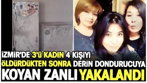 İzmir'de 4 kişiyi parçalayıp buzdolabına koyan cani yakalandı