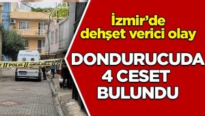 İzmir'de derin dondurucuda 3'ü kadın 4 ceset
