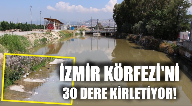 İzmir'in 30 deresi körfeze kirlilik taşıyor!