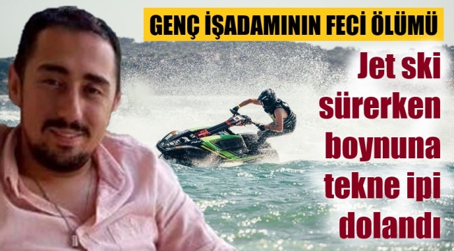 İş insanı jet ski ile kaza yaptı, hayatını kaybetti