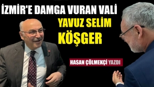 VALİ KÖŞGER, İZMİR'İN ŞANSIDIR