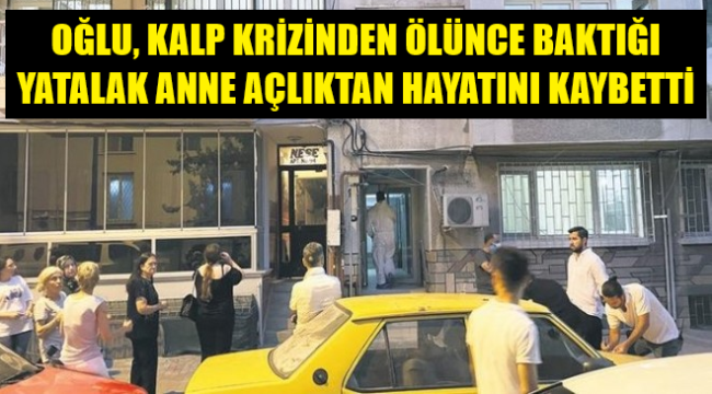 İzmir'de dram! Oğlu kalp krizinden, anne de açlıktan öldü